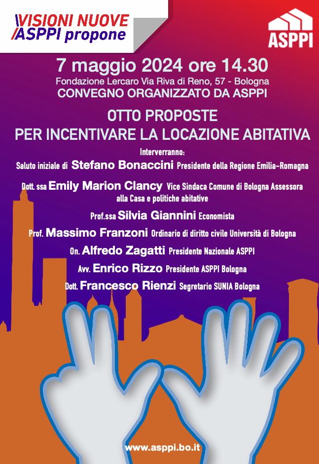 PROGRAMMA del Convegno organizzato da ASPPI. Bologna 7 maggio 2024 “OTTO PROPOSTE PER INCENTIVARE LA LOCAZIONE ABITATIVA”